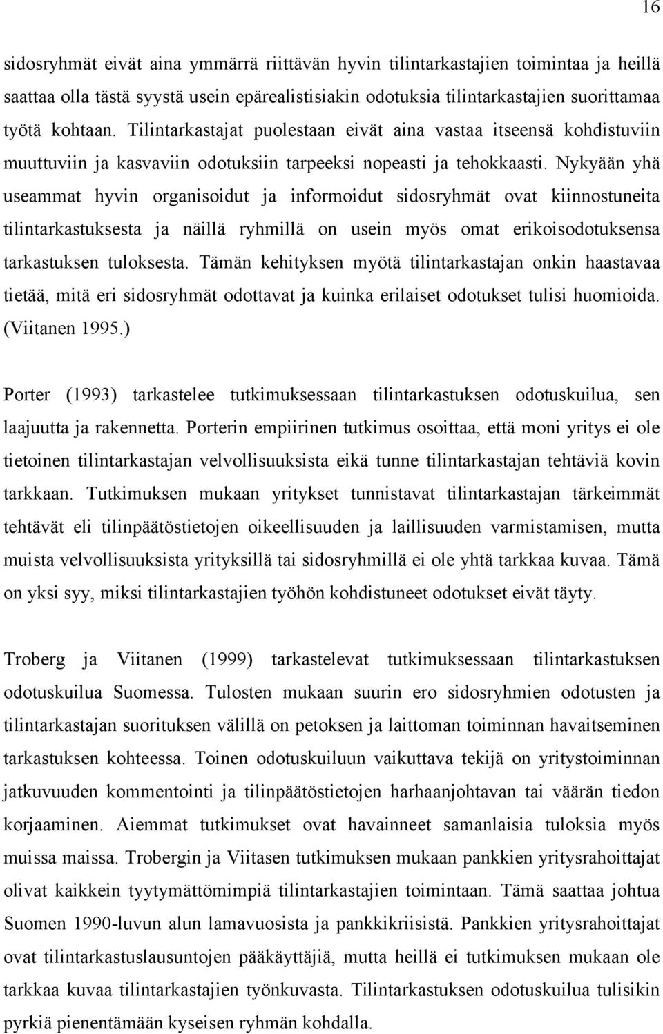 Nykyään yhä useammat hyvin organisoidut ja informoidut sidosryhmät ovat kiinnostuneita tilintarkastuksesta ja näillä ryhmillä on usein myös omat erikoisodotuksensa tarkastuksen tuloksesta.