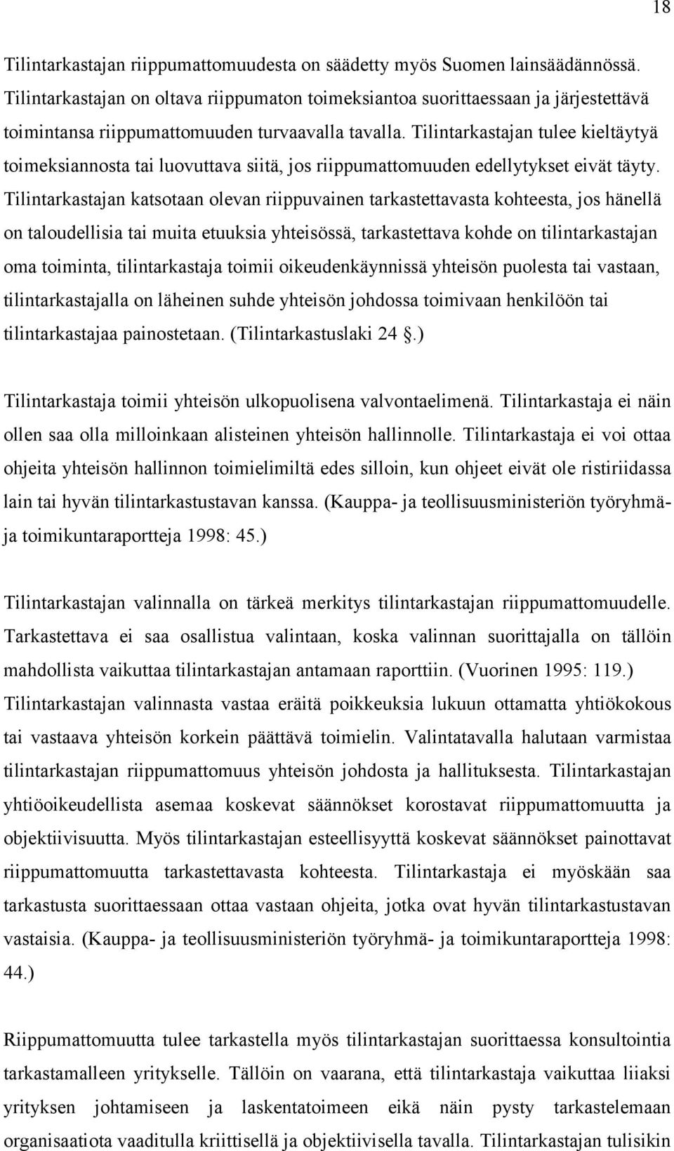 Tilintarkastajan tulee kieltäytyä toimeksiannosta tai luovuttava siitä, jos riippumattomuuden edellytykset eivät täyty.