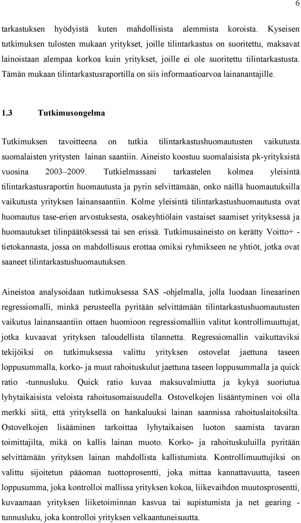 Tämän mukaan tilintarkastusraportilla on siis informaatioarvoa lainanantajille. 1.
