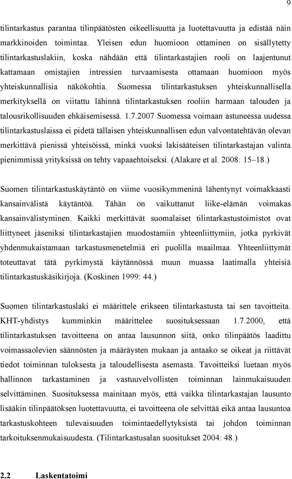 yhteiskunnallisia näkökohtia. Suomessa tilintarkastuksen yhteiskunnallisella merkityksellä on viitattu lähinnä tilintarkastuksen rooliin harmaan talouden ja talousrikollisuuden ehkäisemisessä. 1.7.