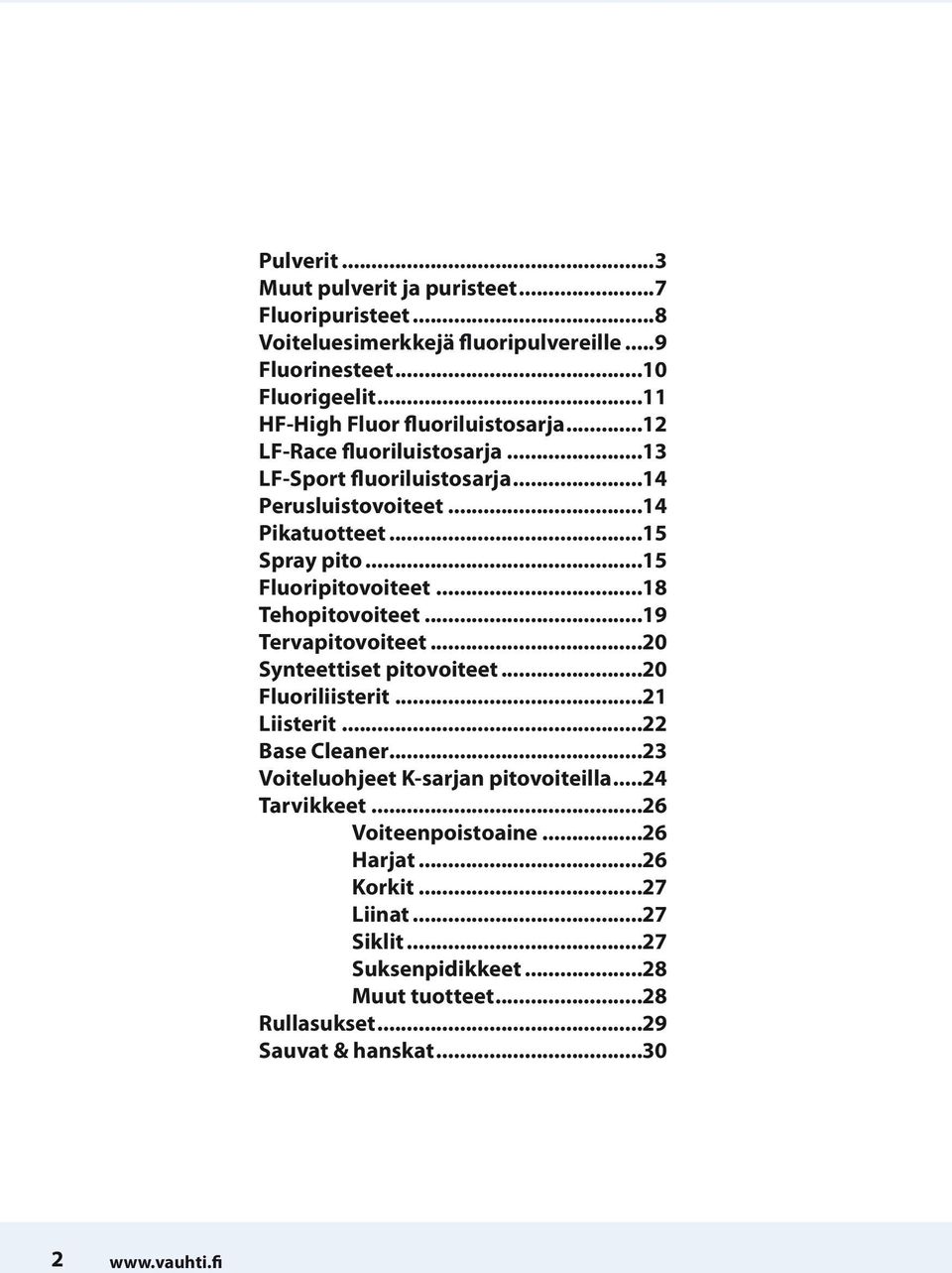 ..15 Fluoripitovoiteet...18 Tehopitovoiteet...19 Tervapitovoiteet...20 Synteettiset pitovoiteet...20 Fluoriliisterit...21 Liisterit...22 Base Cleaner.