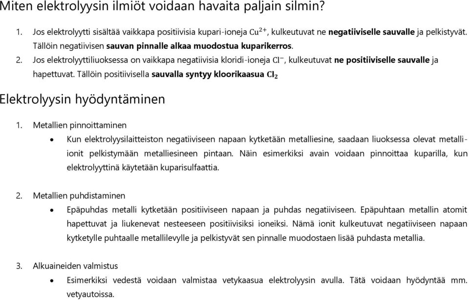 Tällöin positiivisella sauvalla syntyy kloorikaasua Cl 2 Elektrolyysin hyödyntäminen 1.