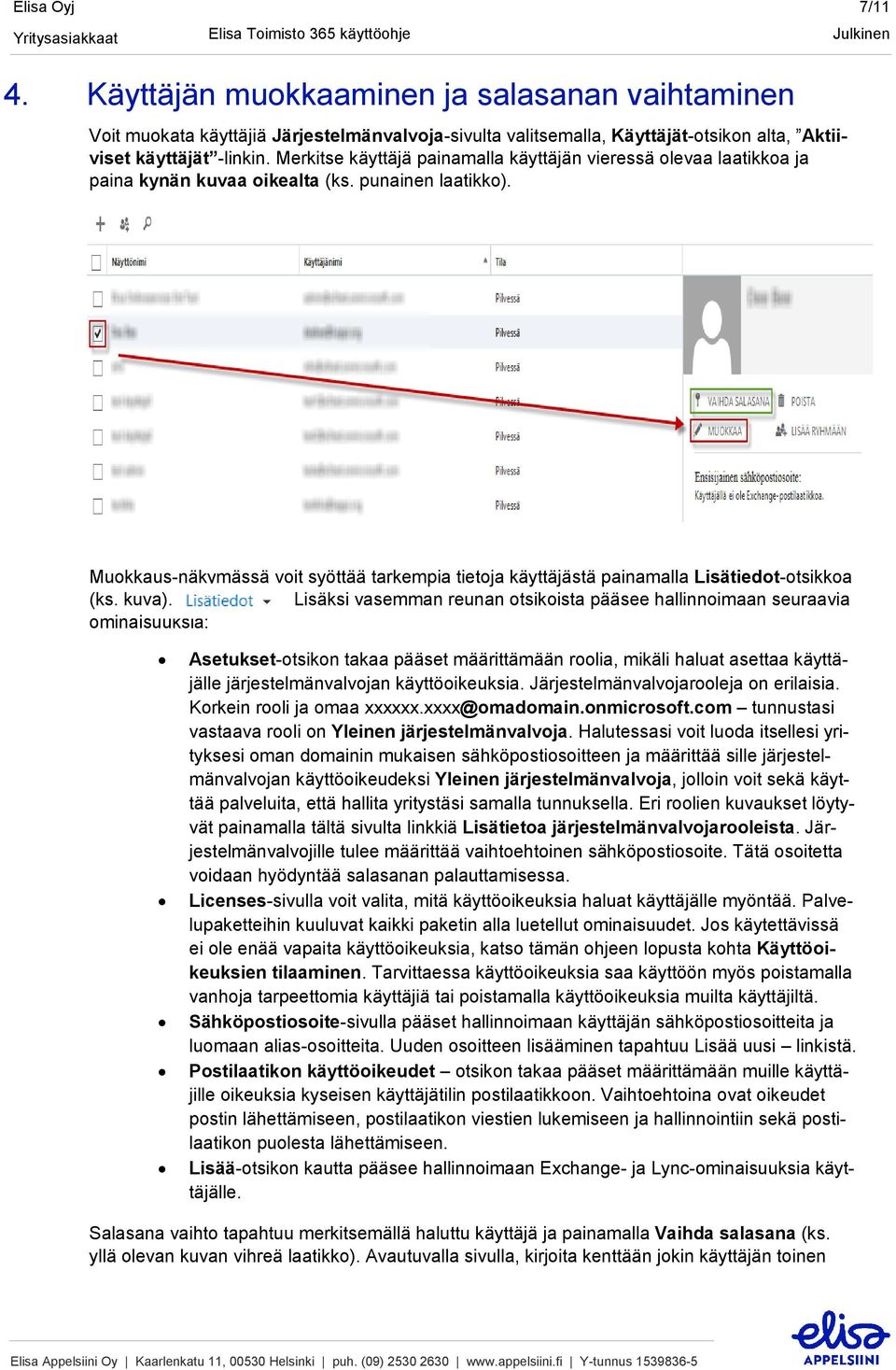 Muokkaus-näkymässä voit syöttää tarkempia tietoja käyttäjästä painamalla Lisätiedot-otsikkoa (ks. kuva).