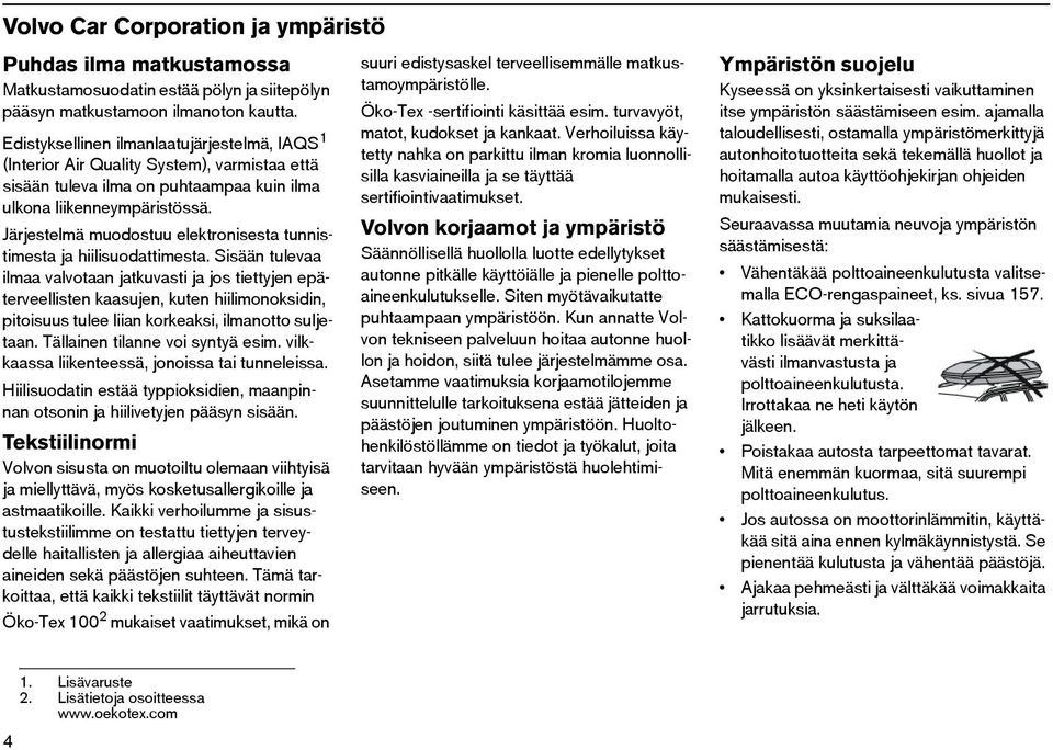 Järjestelmä muodostuu elektronisesta tunnistimesta ja hiilisuodattimesta.