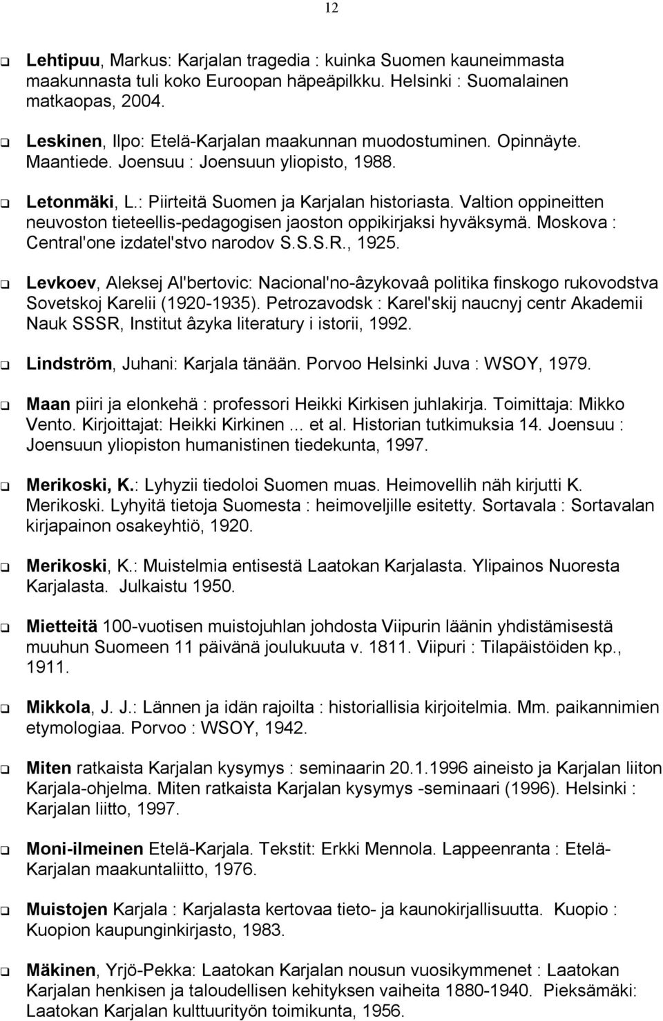 Valtion oppineitten neuvoston tieteellis-pedagogisen jaoston oppikirjaksi hyväksymä. Moskova : Central'one izdatel'stvo narodov S.S.S.R., 1925.