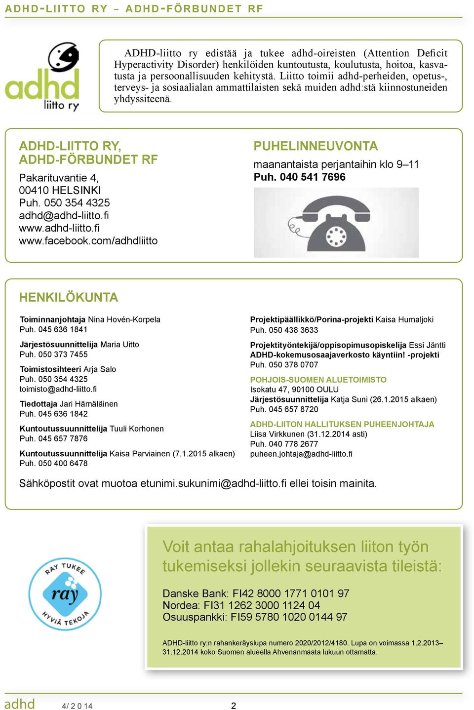 ADHD-LIITTO RY, ADHD-FÖRBUNDET RF Pakarituvantie 4, 00410 HELSINKI Puh. 050 354 4325 adhd@adhd-liitto.fi www.adhd-liitto.fi www.facebook.