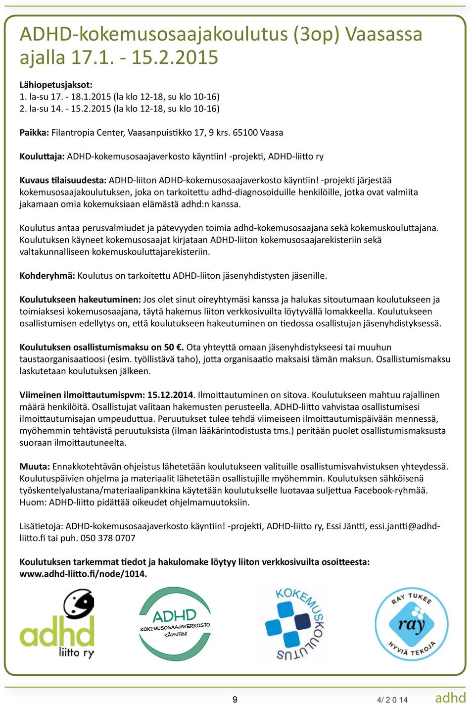 -projekti järjestää kokemusosaajakoulutuksen, joka on tarkoitettu adhd-diagnosoiduille henkilöille, jotka ovat valmiita jakamaan omia kokemuksiaan elämästä adhd:n kanssa.