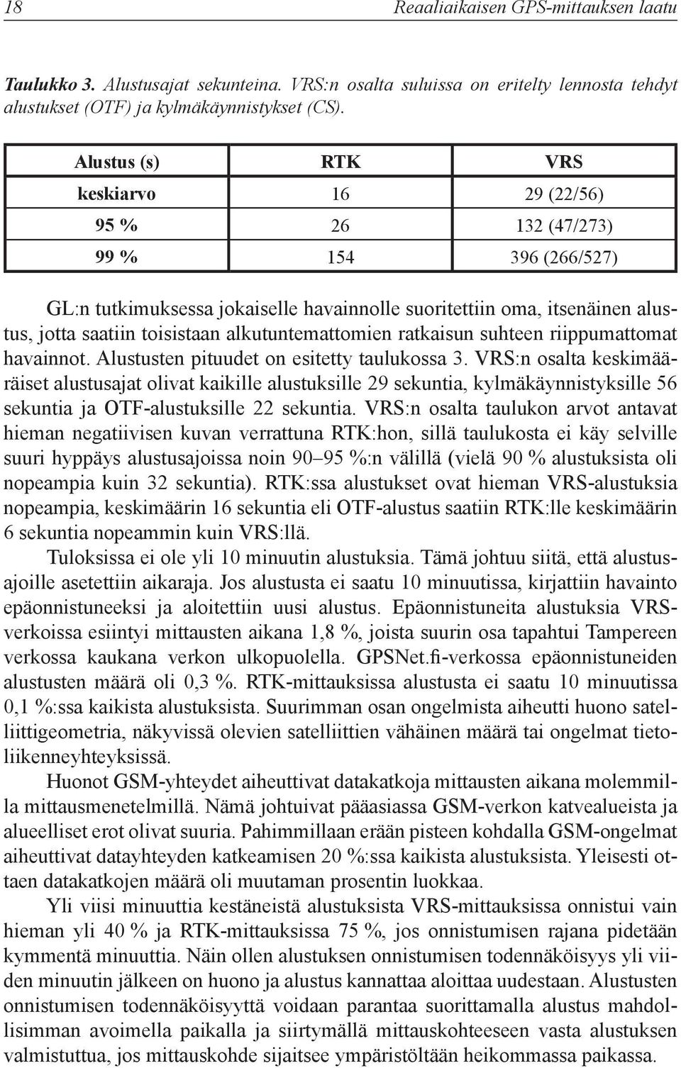 alkutuntemattomien ratkaisun suhteen riippumattomat havainnot. Alustusten pituudet on esitetty taulukossa 3.