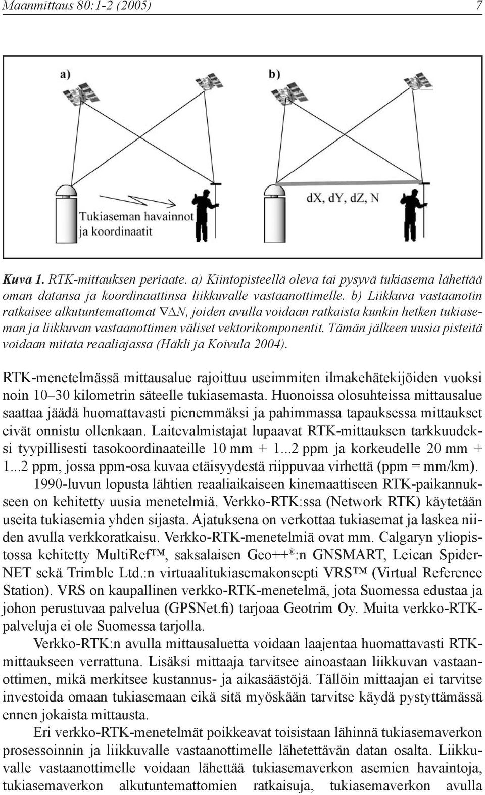 Tämän jälkeen uusia pisteitä voidaan mitata reaaliajassa (Häkli ja Koivula 2004).