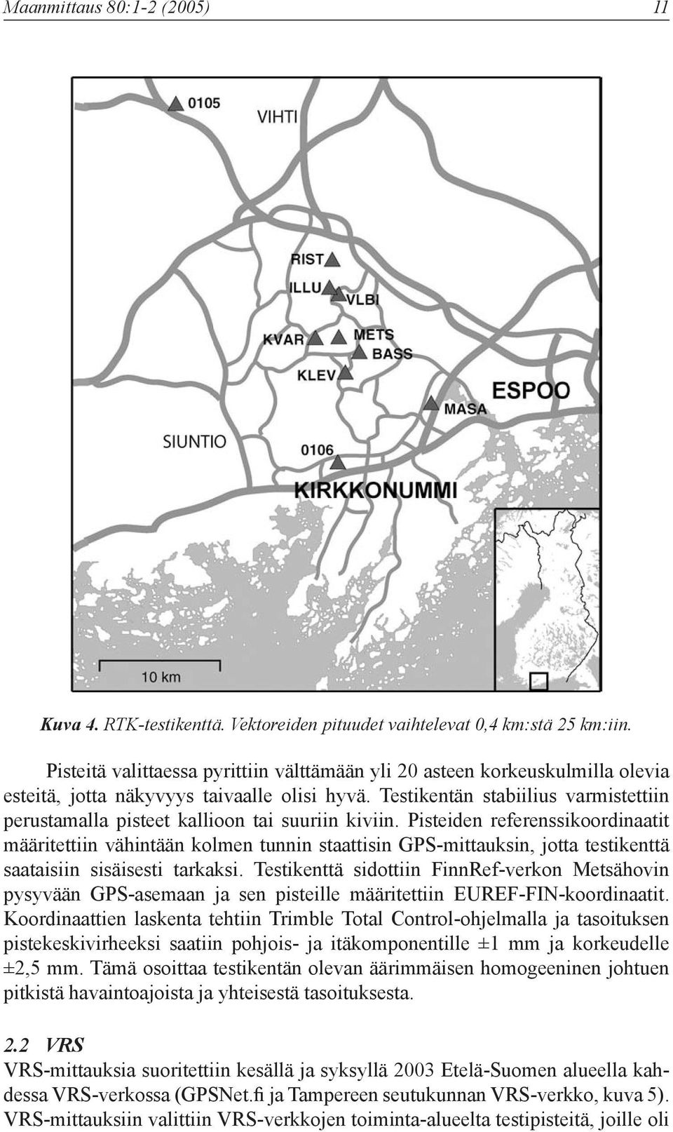 Testikentän stabiilius varmistettiin perustamalla pisteet kallioon tai suuriin kiviin.