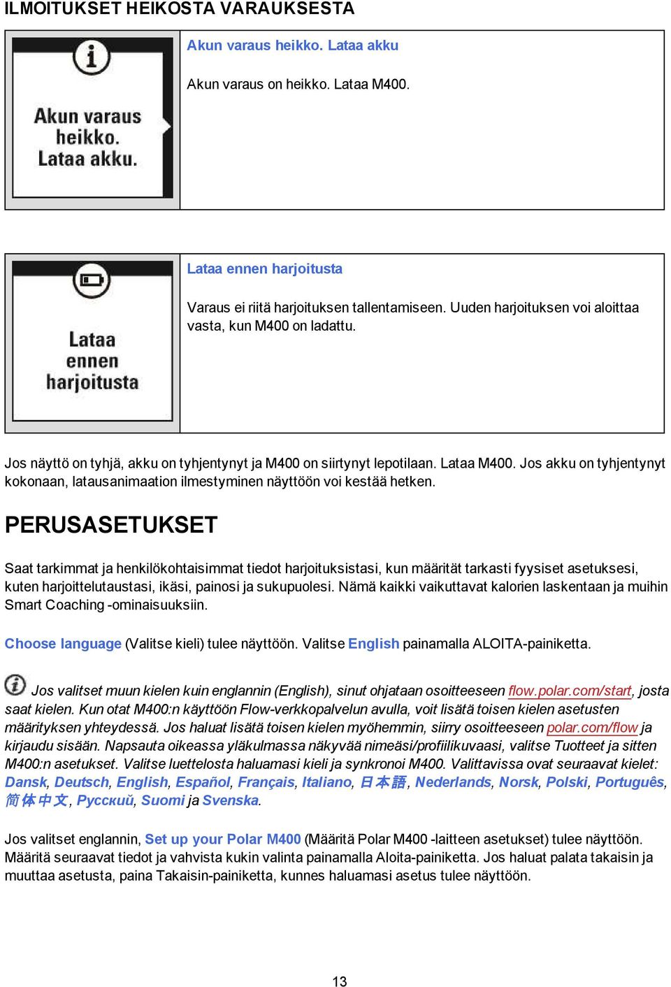 Jos akku on tyhjentynyt kokonaan, latausanimaation ilmestyminen näyttöön voi kestää hetken.