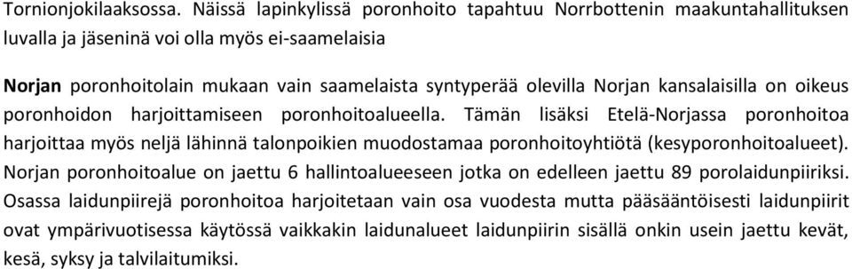 Norjan kansalaisilla on oikeus poronhoidon harjoittamiseen poronhoitoalueella.