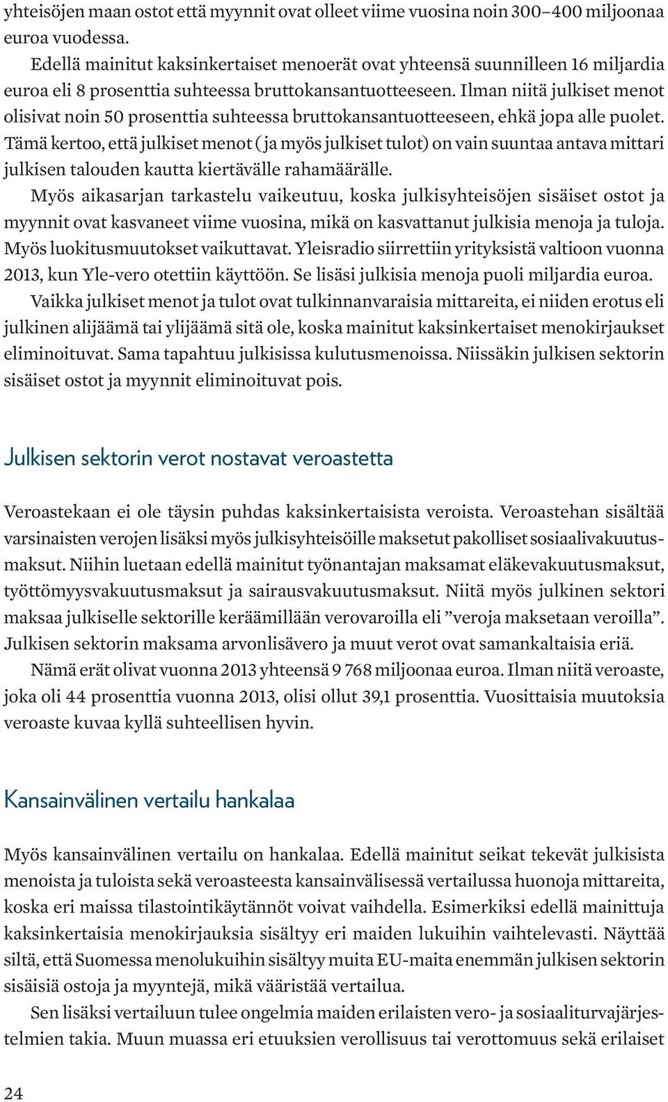 Ilman niitä julkiset menot olisivat noin 50 prosenttia suhteessa bruttokansantuotteeseen, ehkä jopa alle puolet.