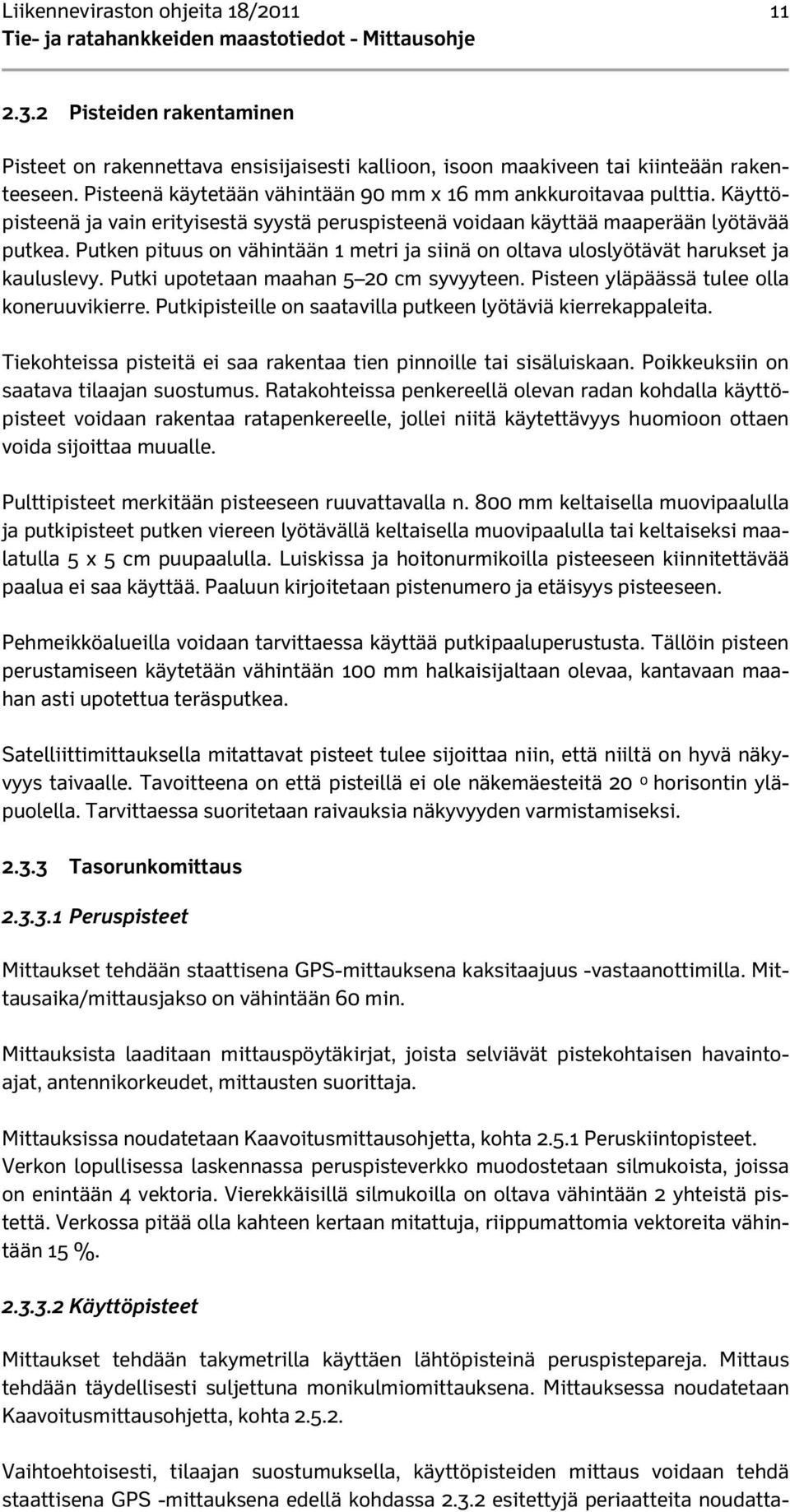 Putken pituus on vähintään 1 metri ja siinä on oltava uloslyötävät harukset ja kauluslevy. Putki upotetaan maahan 5 20 cm syvyyteen. Pisteen yläpäässä tulee olla koneruuvikierre.