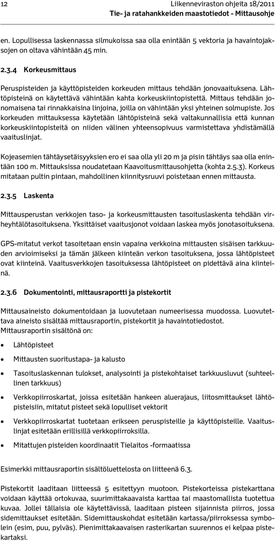 Mittaus tehdään jonomaisena tai rinnakkaisina linjoina, joilla on vähintään yksi yhteinen solmupiste.