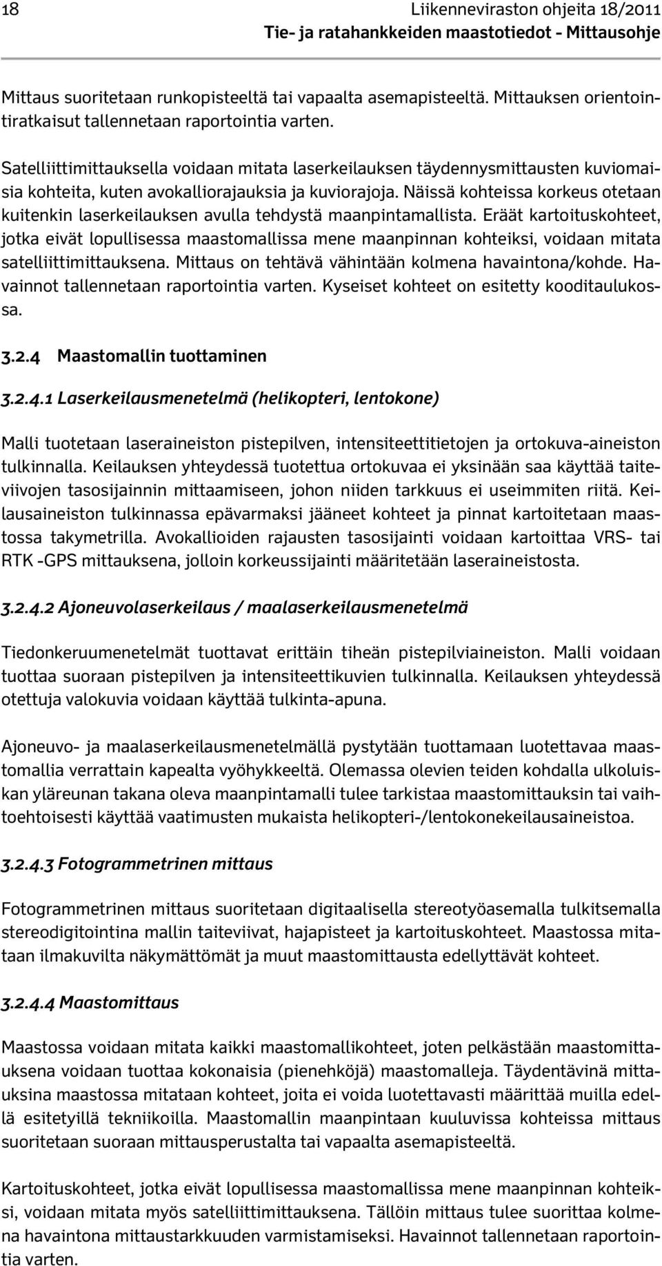 Näissä kohteissa korkeus otetaan kuitenkin laserkeilauksen avulla tehdystä maanpintamallista.