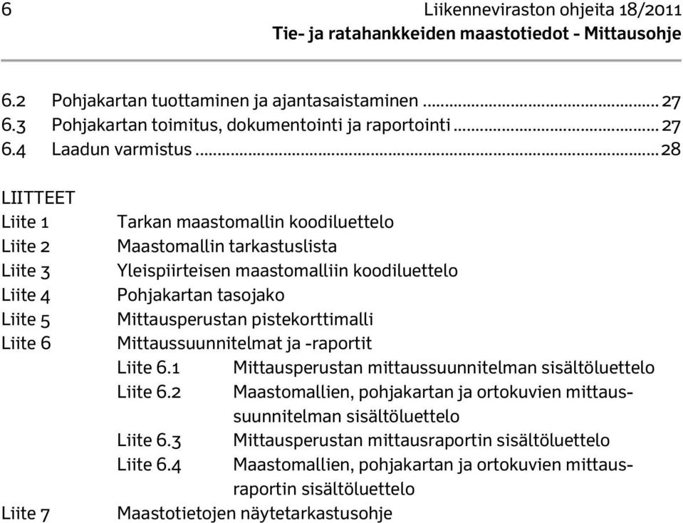 pistekorttimalli Mittaussuunnitelmat ja -raportit Liite 6.1 Mittausperustan mittaussuunnitelman sisältöluettelo Liite 6.