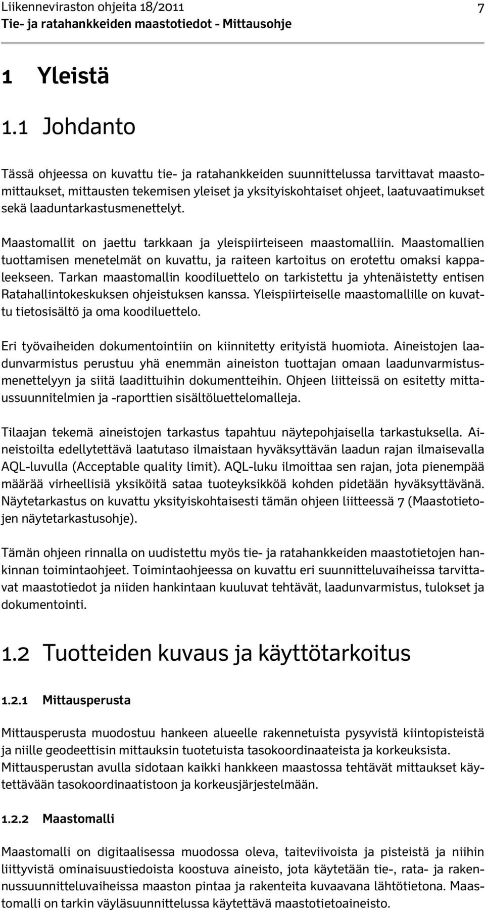 laaduntarkastusmenettelyt. Maastomallit on jaettu tarkkaan ja yleispiirteiseen maastomalliin. Maastomallien tuottamisen menetelmät on kuvattu, ja raiteen kartoitus on erotettu omaksi kappaleekseen.