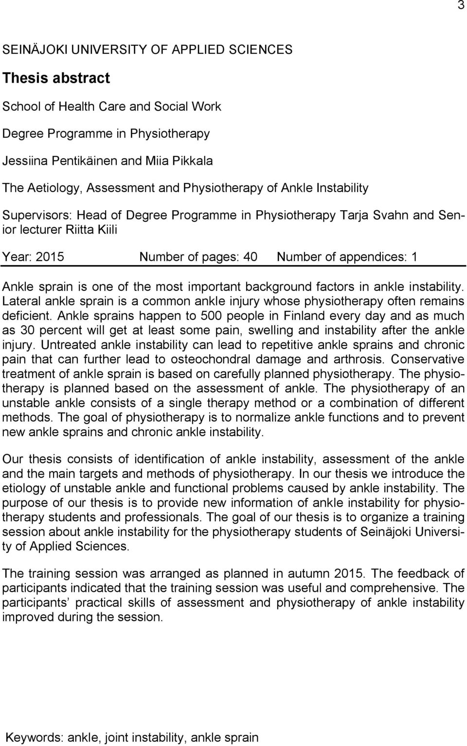 sprain is one of the most important background factors in ankle instability. Lateral ankle sprain is a common ankle injury whose physiotherapy often remains deficient.