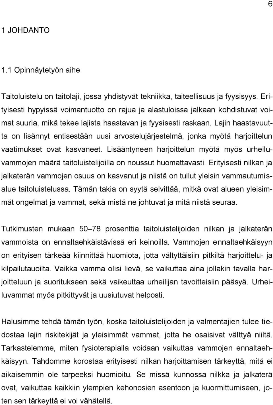 Lajin haastavuutta on lisännyt entisestään uusi arvostelujärjestelmä, jonka myötä harjoittelun vaatimukset ovat kasvaneet.