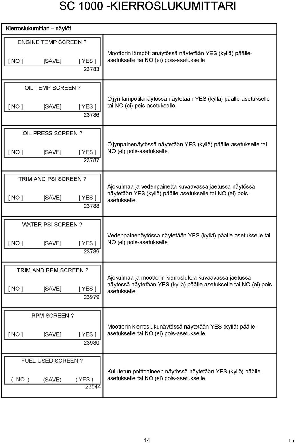 [ NO ] [SAVE] [ YES ] 23787 Öljynpainenäytössä näytetään YES (kyllä) päälle-asetukselle tai NO (ei) pois-asetukselle. TRIM AND PSI SCREEN?