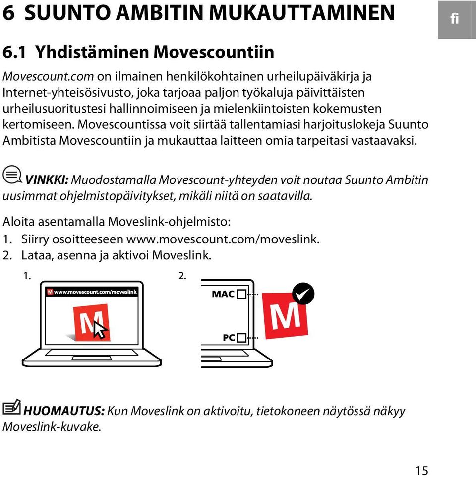 kertomiseen. Movescountissa voit siirtää tallentamiasi harjoituslokeja Suunto Ambitista Movescountiin ja mukauttaa laitteen omia tarpeitasi vastaavaksi.