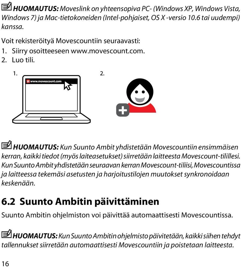 HUOMAUTUS: Kun Suunto Ambit yhdistetään Movescountiin ensimmäisen kerran, kaikki tiedot (myös laiteasetukset) siirretään laitteesta Movescount-tilillesi.