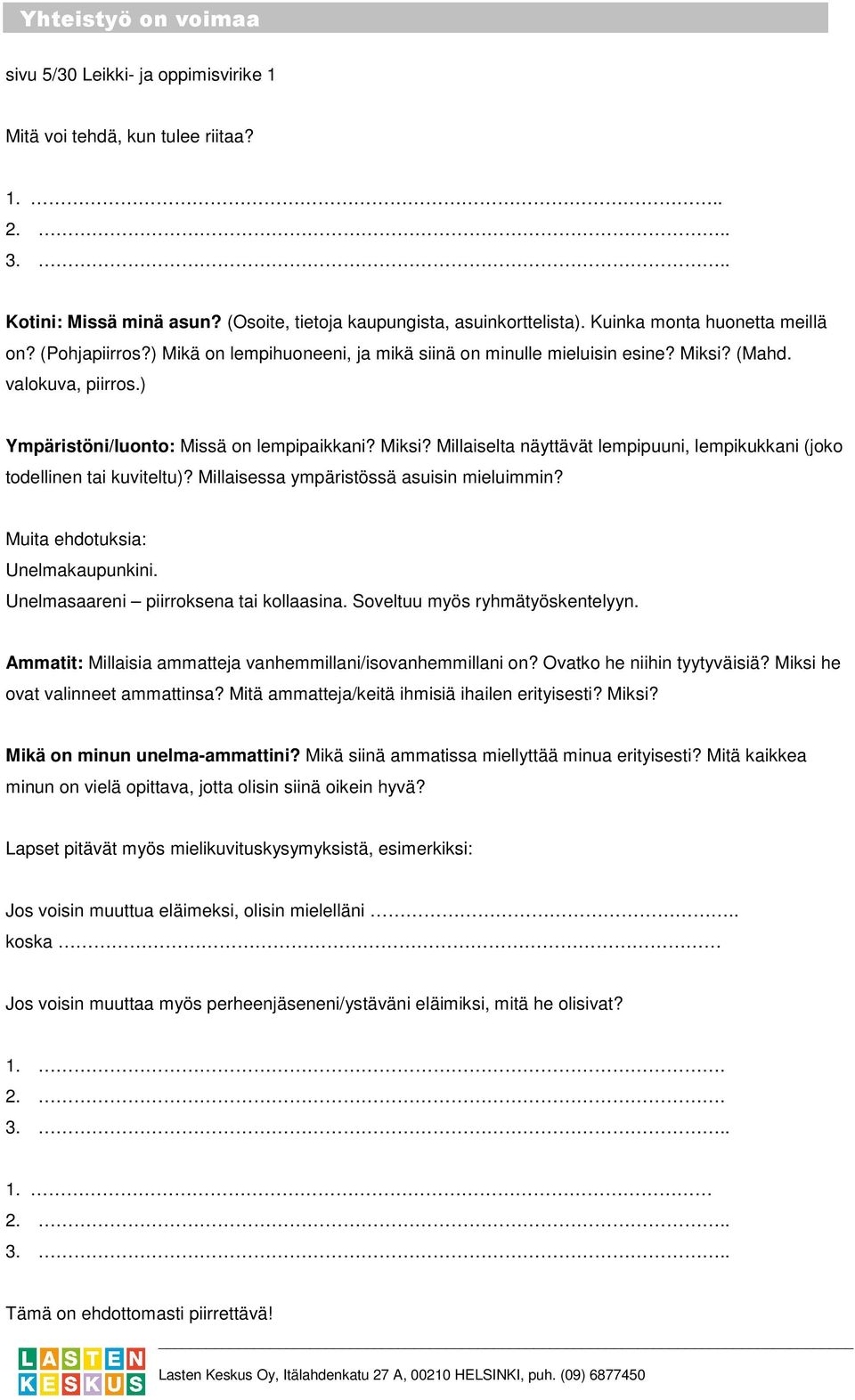 Millaisessa ympäristössä asuisin mieluimmin? Muita ehdotuksia: Unelmakaupunkini. Unelmasaareni piirroksena tai kollaasina. Soveltuu myös ryhmätyöskentelyyn.