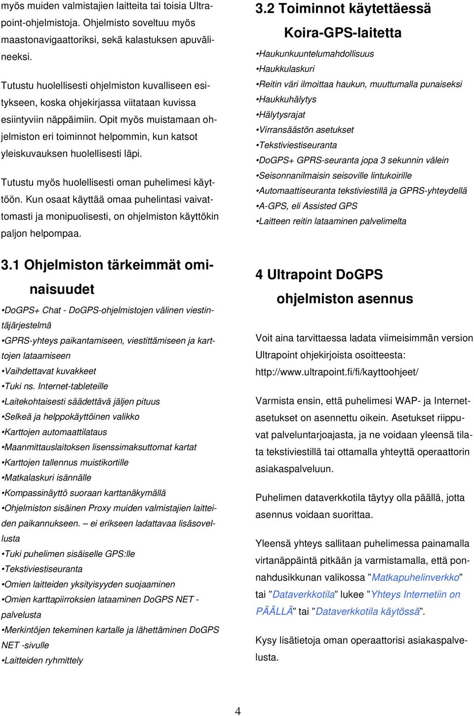 Opit myös muistamaan ohjelmiston eri toiminnot helpommin, kun katsot yleiskuvauksen huolellisesti läpi. Tutustu myös huolellisesti oman puhelimesi käyttöön.