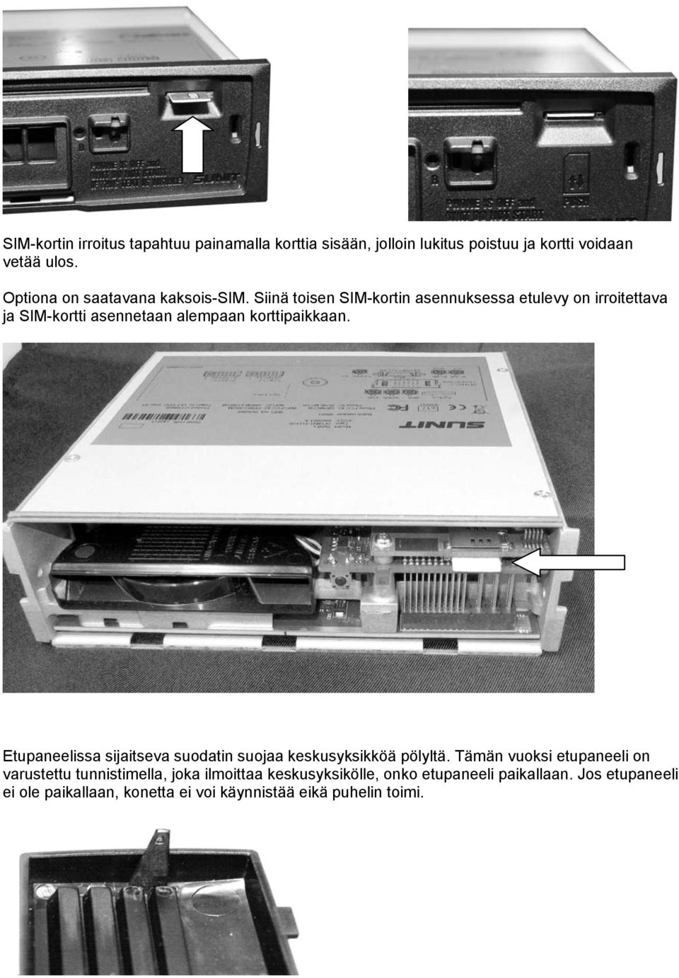 Siinä toisen SIM-kortin asennuksessa etulevy on irroitettava ja SIM-kortti asennetaan alempaan korttipaikkaan.