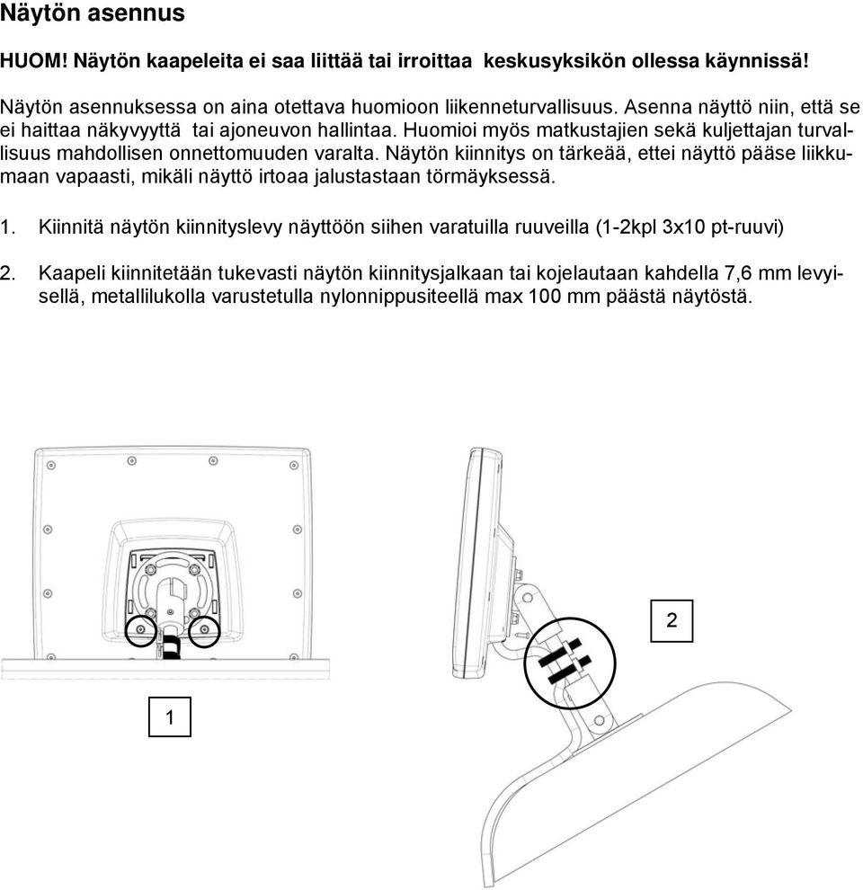 Näytön kiinnitys on tärkeää, ettei näyttö pääse liikkumaan vapaasti, mikäli näyttö irtoaa jalustastaan törmäyksessä. 1.