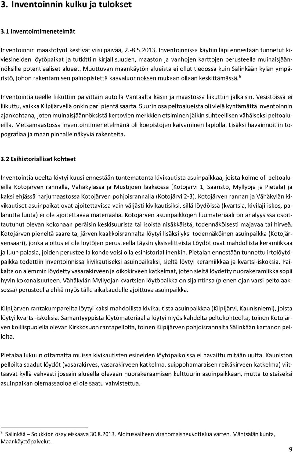 Muuttuvan maankäytön alueista ei ollut tiedossa kuin Sälinkään kylän ympäristö, johon rakentamisen painopistettä kaavaluonnoksen mukaan ollaan keskittämässä.