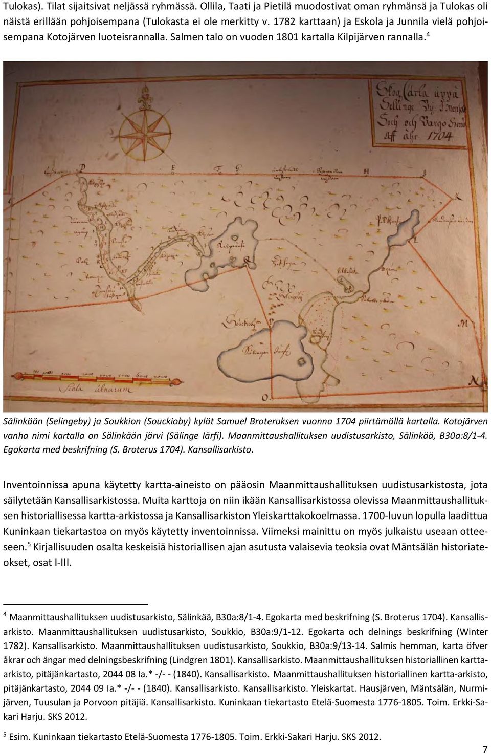 4 Sälinkään (Selingeby) ja Soukkion (Souckioby) kylät Samuel Broteruksen vuonna 1704 piirtämällä kartalla. Kotojärven vanha nimi kartalla on Sälinkään järvi (Sälinge Iärfi).