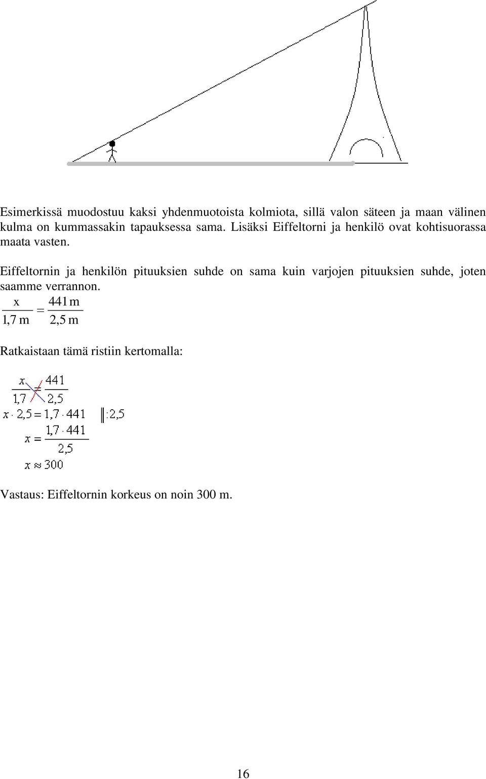 Eiffeltornin ja henkilön pituuksien suhde on sama kuin varjojen pituuksien suhde, joten saamme