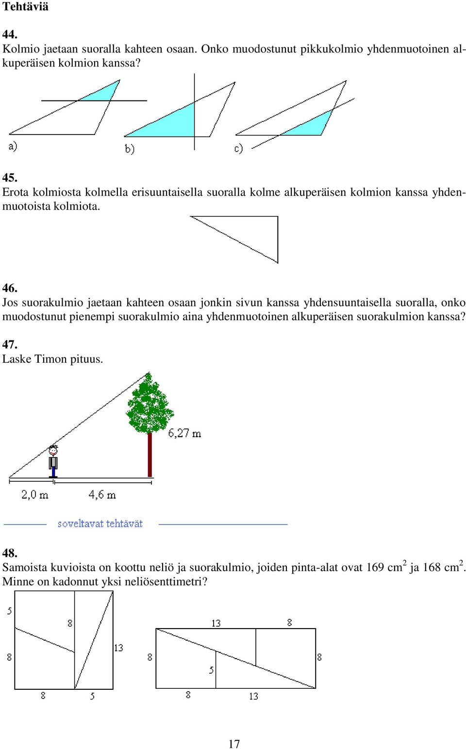 Jos suorakulmio jaetaan kahteen osaan jonkin sivun kanssa yhdensuuntaisella suoralla, onko muodostunut pienempi suorakulmio aina yhdenmuotoinen