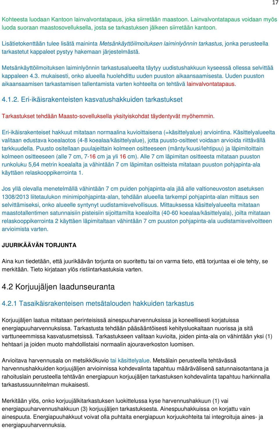 Metsänkäyttöilmoituksen laiminlyönnin tarkastusalueelta täytyy uudistushakkuun kyseessä ollessa selvittää kappaleen 4.3. mukaisesti, onko alueella huolehdittu uuden puuston aikaansaamisesta.