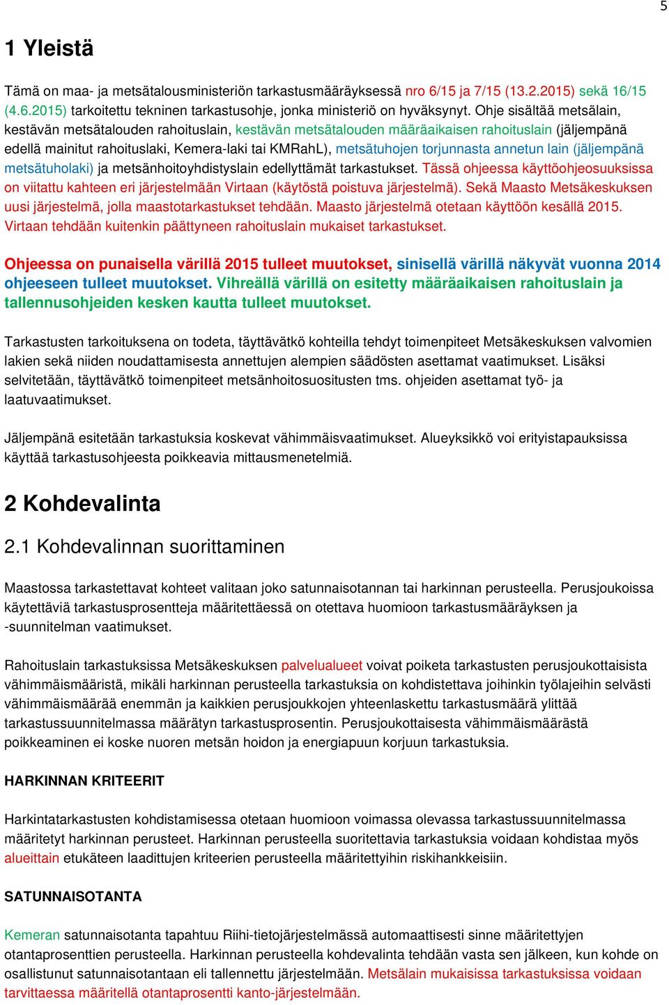 torjunnasta annetun lain (jäljempänä metsätuholaki) ja metsänhoitoyhdistyslain edellyttämät tarkastukset.