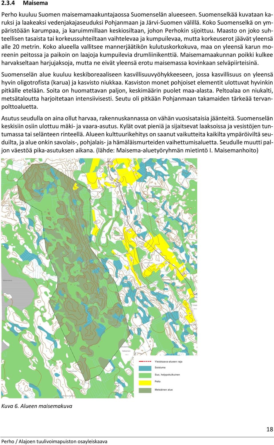 Maasto on joko suhteellisen tasaista tai korkeussuhteiltaan vaihtelevaa ja kumpuilevaa, mutta korkeuserot jäävät yleensä alle 20 metrin.