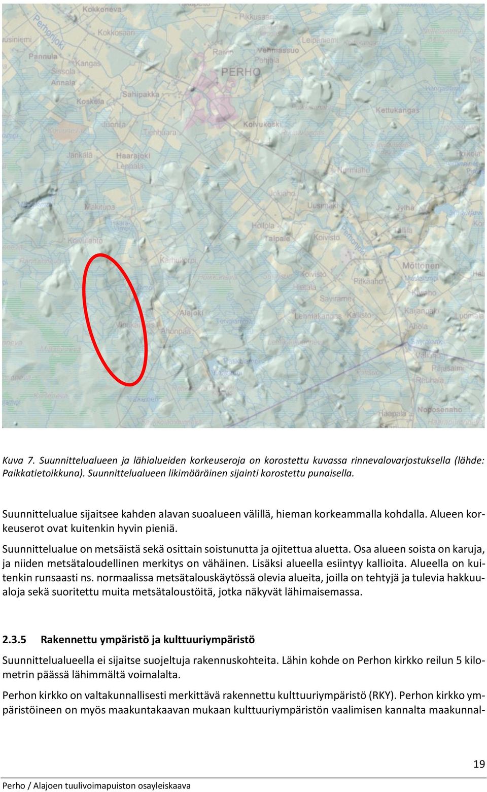 Suunnittelualue on metsäistä sekä osittain soistunutta ja ojitettua aluetta. Osa alueen soista on karuja, ja niiden metsätaloudellinen merkitys on vähäinen. Lisäksi alueella esiintyy kallioita.