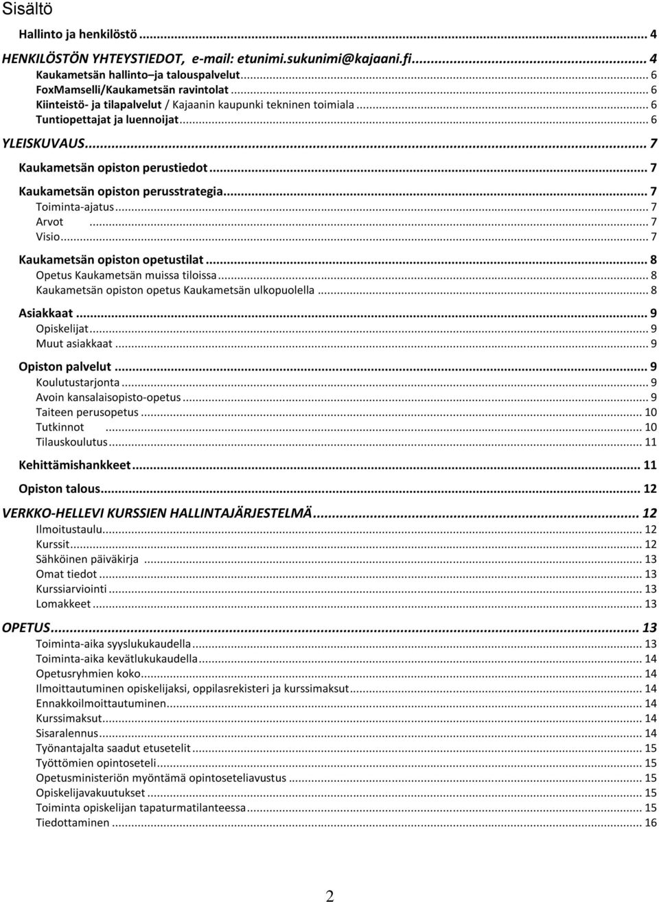 .. 7 Toiminta-ajatus... 7 Arvot... 7 Visio... 7 Kaukametsän opiston opetustilat... 8 Opetus Kaukametsän muissa tiloissa... 8 Kaukametsän opiston opetus Kaukametsän ulkopuolella... 8 Asiakkaat.