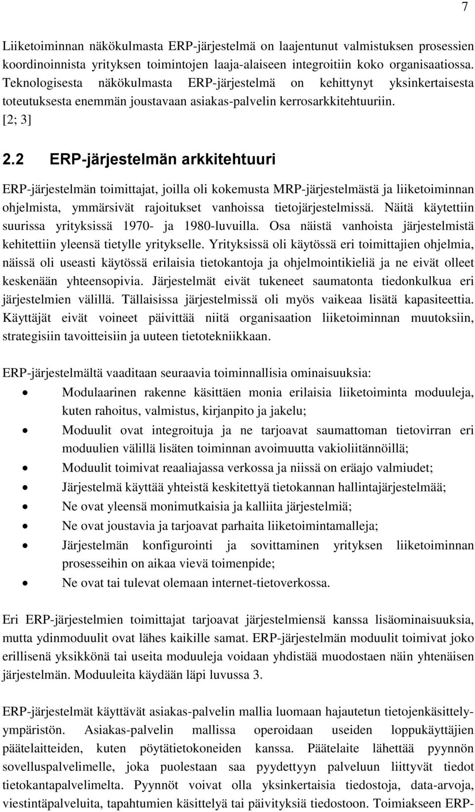 2 ERP-järjestelmän arkkitehtuuri ERP-järjestelmän toimittajat, joilla oli kokemusta MRP-järjestelmästä ja liiketoiminnan ohjelmista, ymmärsivät rajoitukset vanhoissa tietojärjestelmissä.