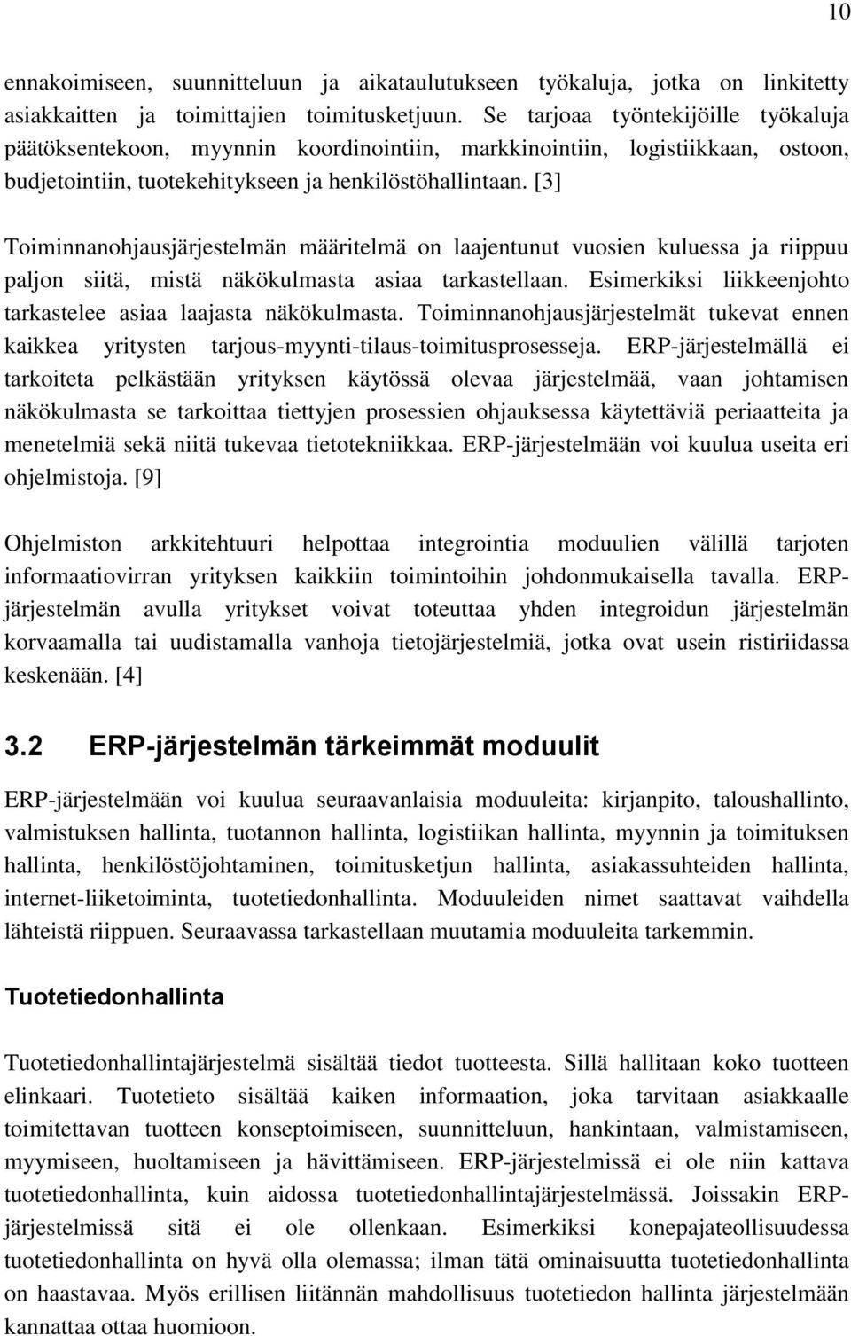 [3] Toiminnanohjausjärjestelmän määritelmä on laajentunut vuosien kuluessa ja riippuu paljon siitä, mistä näkökulmasta asiaa tarkastellaan.