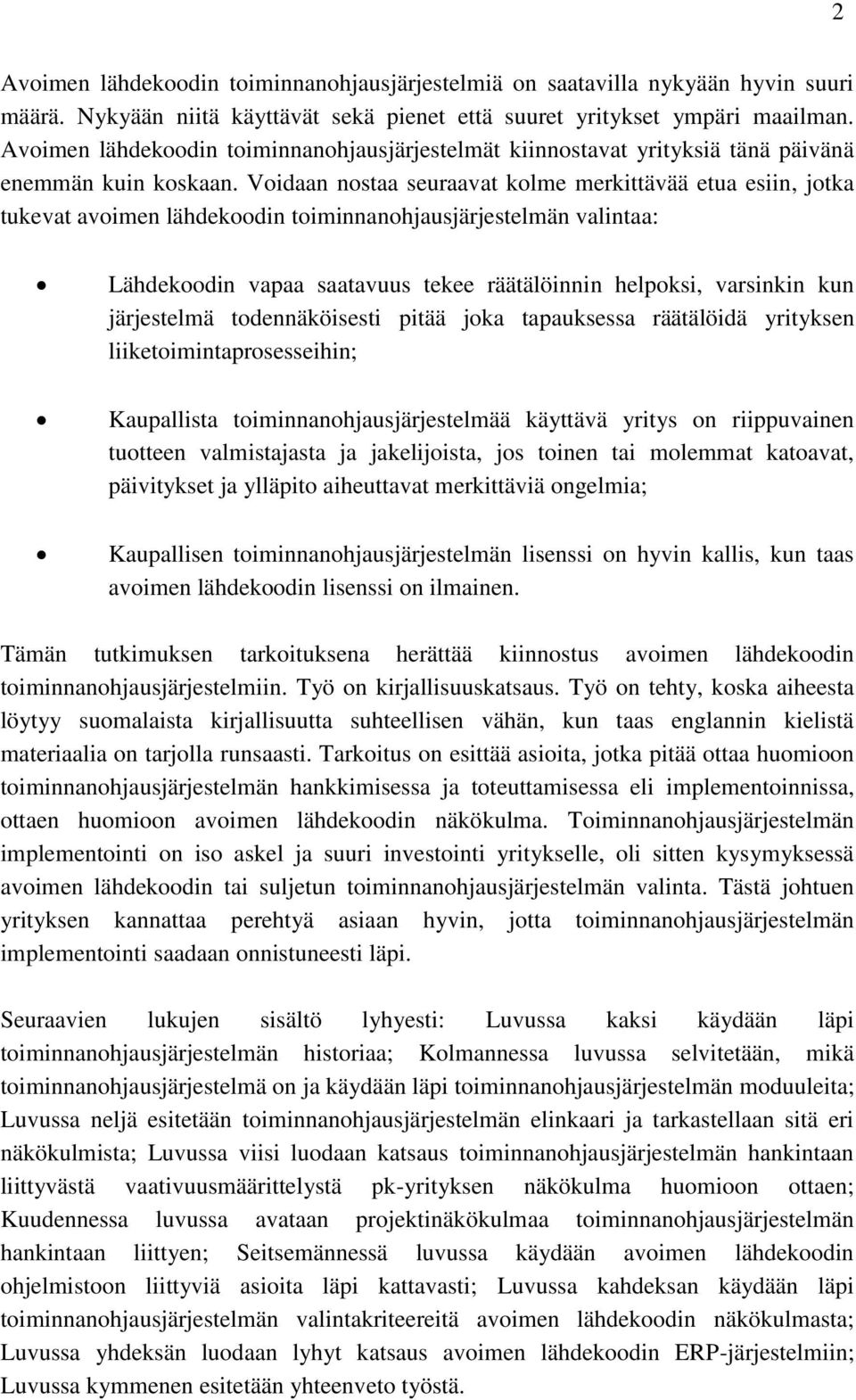 Voidaan nostaa seuraavat kolme merkittävää etua esiin, jotka tukevat avoimen lähdekoodin toiminnanohjausjärjestelmän valintaa: Lähdekoodin vapaa saatavuus tekee räätälöinnin helpoksi, varsinkin kun