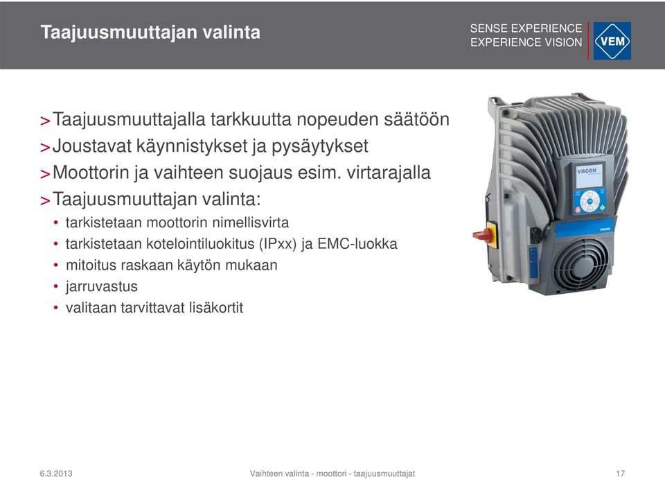 virtarajalla >Taajuusmuuttajan valinta: tarkistetaan moottorin nimellisvirta tarkistetaan