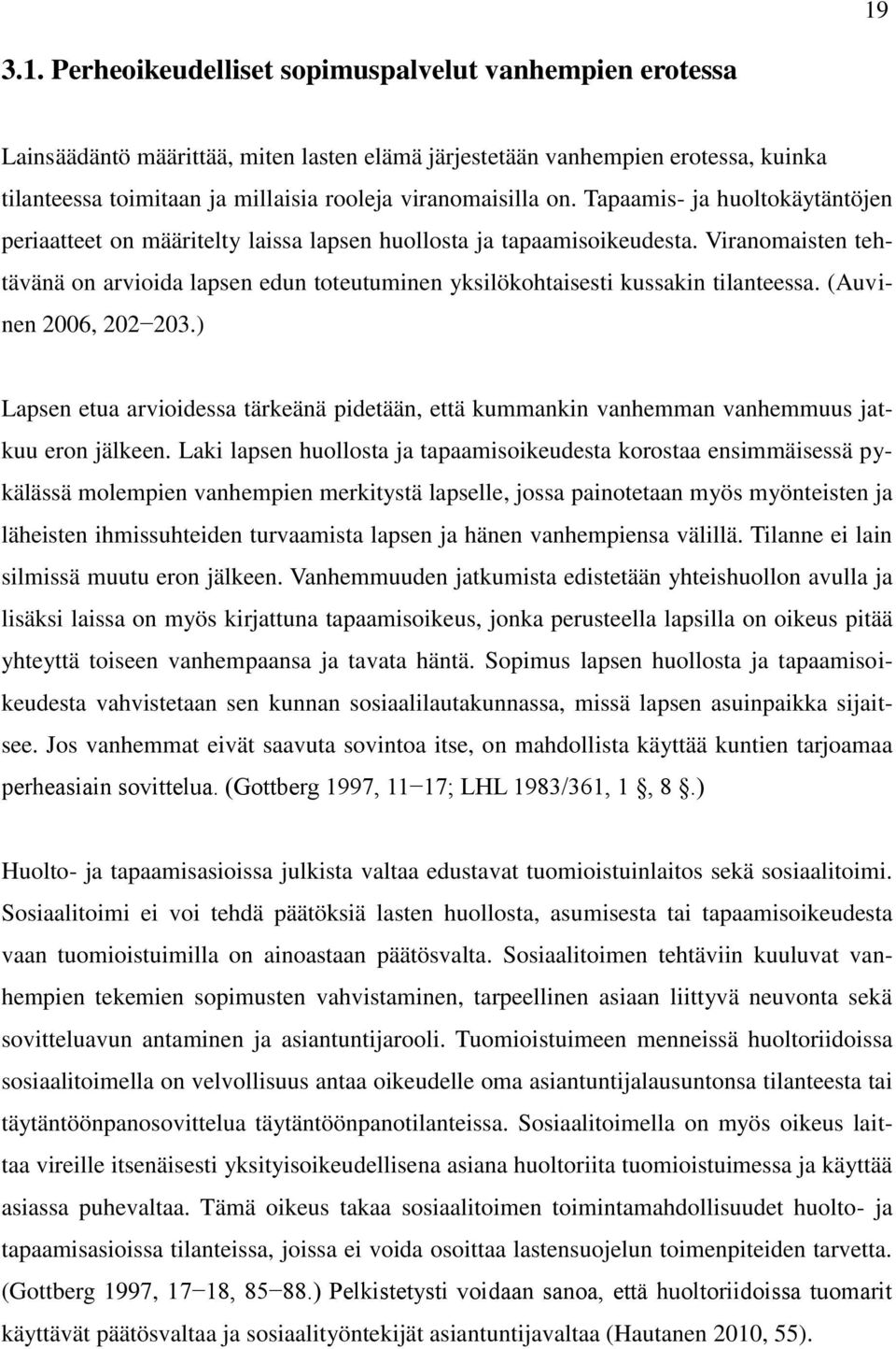 Viranomaisten tehtävänä on arvioida lapsen edun toteutuminen yksilökohtaisesti kussakin tilanteessa. (Auvinen 2006, 202 203.