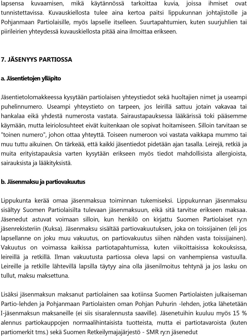 Suurtapahtumien, kuten suurjuhlien tai piirileirien yhteydessä kuvauskiellosta pitää aina ilmoittaa erikseen. 7. JÄSENYYS PARTIOSSA a.