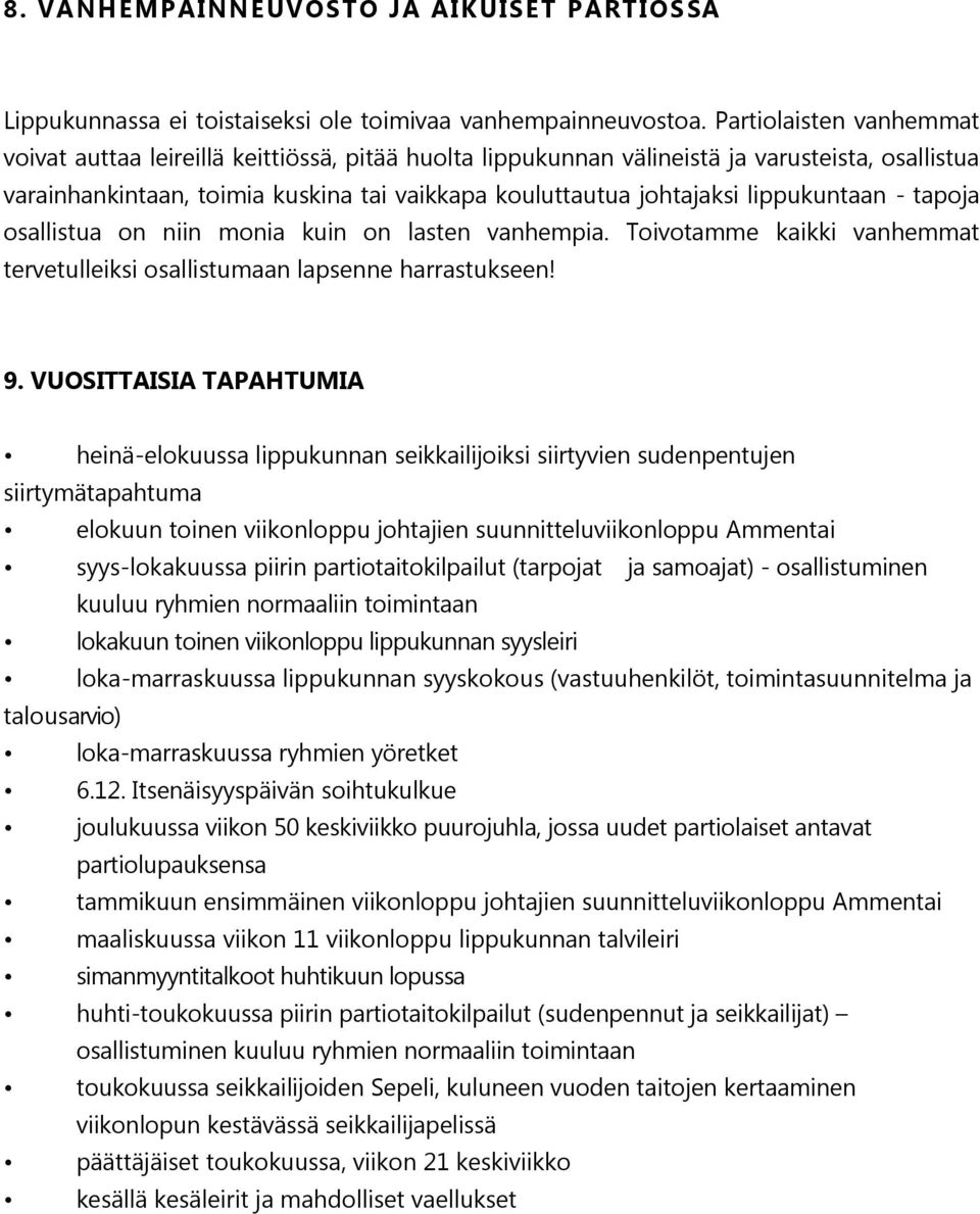 lippukuntaan - tapoja osallistua on niin monia kuin on lasten vanhempia. Toivotamme kaikki vanhemmat tervetulleiksi osallistumaan lapsenne harrastukseen! 9.