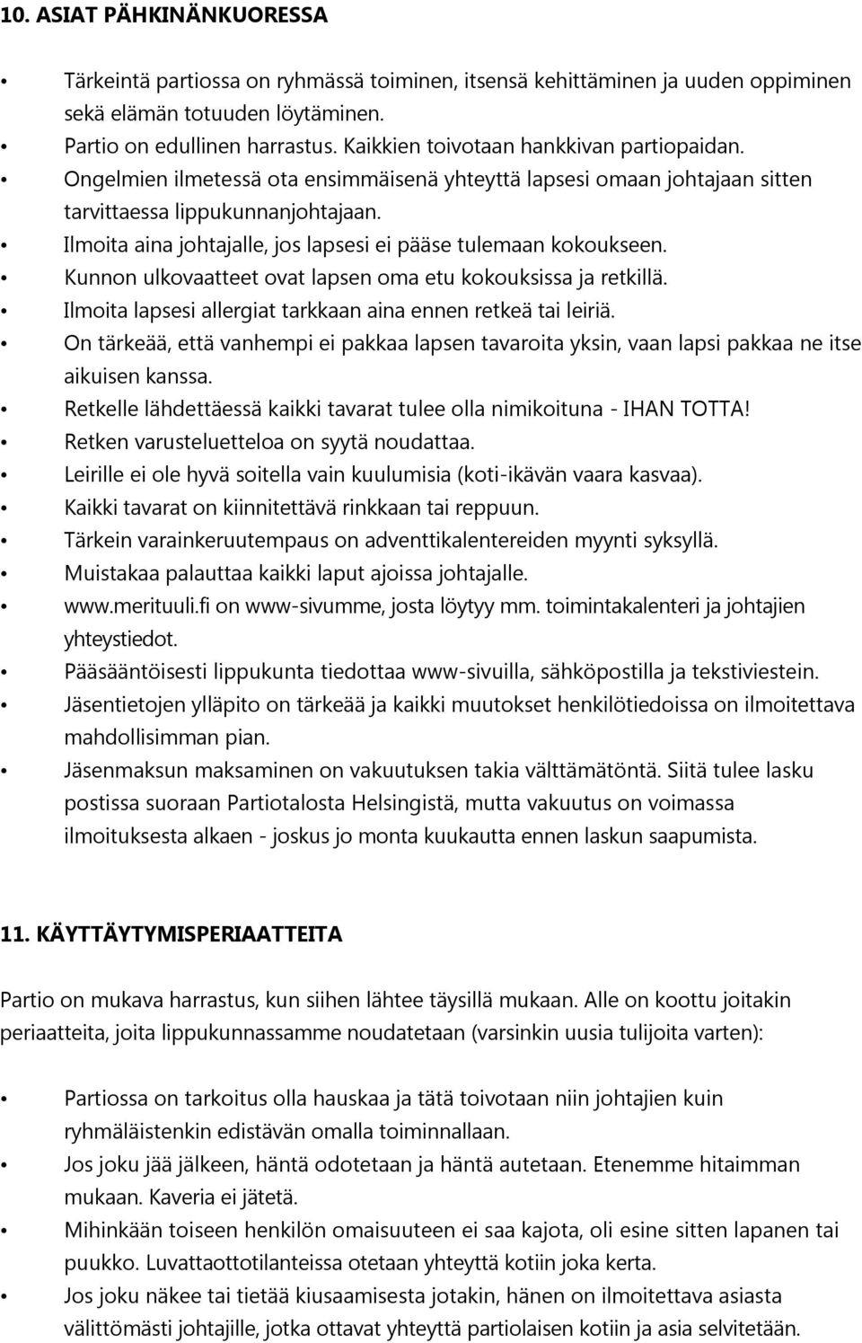 Ilmoita aina johtajalle, jos lapsesi ei pääse tulemaan kokoukseen. Kunnon ulkovaatteet ovat lapsen oma etu kokouksissa ja retkillä. Ilmoita lapsesi allergiat tarkkaan aina ennen retkeä tai leiriä.