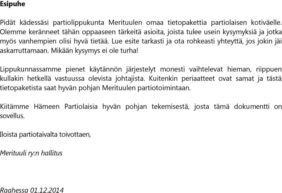 Lue esite tarkasti ja ota rohkeasti yhteyttä, jos jokin jäi askarruttamaan. Mikään kysymys ei ole turha!