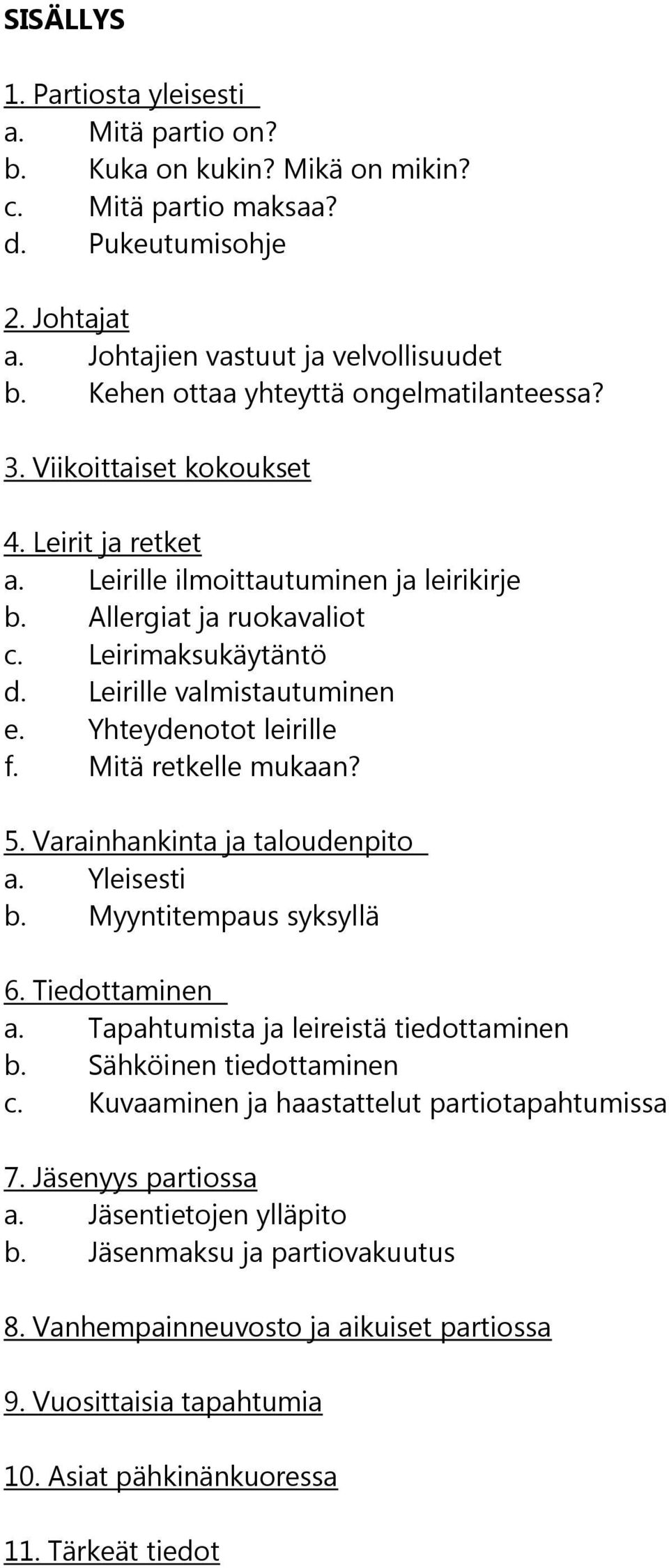 Leirille valmistautuminen e. Yhteydenotot leirille f. Mitä retkelle mukaan? 5. Varainhankinta ja taloudenpito a. Yleisesti b. Myyntitempaus syksyllä 6. Tiedottaminen a.